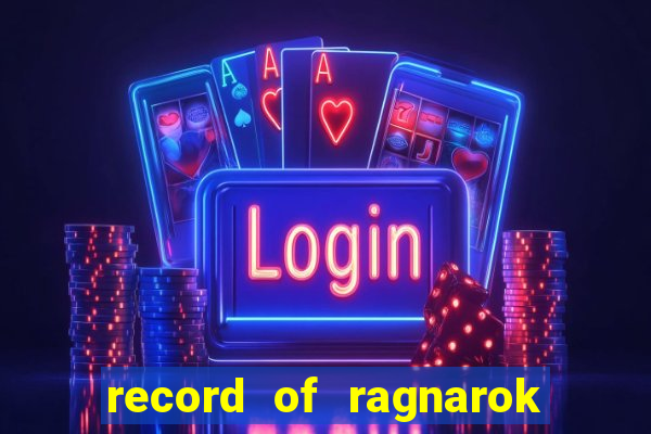 record of ragnarok 3 temporada ep 1